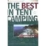 The Best in Tent Camping: Oregon: A Guide for Car Campers Who Hate RVs, Concrete Slabs, and Loud Portable Stereos (Best in Tent Camping - Menasha Ridge)