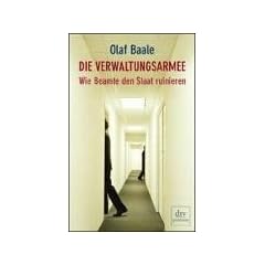 Die Verwaltungsarmee. Wie Beamte den Staat ruinieren.