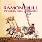 Ramon Lull. Zwischen Bibel und Koran. Roman-Biographie-