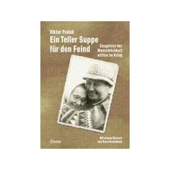 Ein Teller Suppe f�r den Feind. Zeugnisse der Menschlichkeit mitten im Krieg