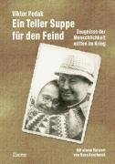 Ein Teller Suppe für den Feind. Zeugnisse der Menschlichkeit mitten im Krieg