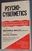 Psycho-Cybernetics: A New Technique for Using Your Subconscious Power