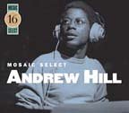 Revue Andrew Hill  / Mosaic Select 16: Andrew Hill