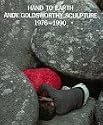 Hand to Earth: Andy Goldsworthy Sculpture 1976-1990