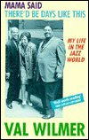 Mama Said There'd Be Days Like This: My Life in the Jazz World