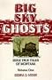 Big Sky Ghosts: Eerie True Tales of Montana (Big Sky Ghosts; Eerie Trues Tales of Montana)