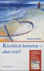 Kirchlich heiraten, aber wie?