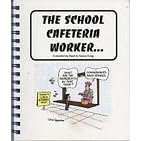 The School Cafeteria Worker: A Tribute to Those Who Nourish, Nurture, and Encourage Young Bodies! (School Tribute Cartoon Series)