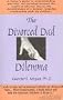 The Divorced Dad Dilemma: A Father's Guide to Understanding, Grieving and Growing Beyond the Losses of Divorce and to Developing a Deeper, Ongoi