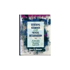 Teaching Students with Mental Retardation: A Life Goal Curriculum Planning Approach by Glen E. Thomas
