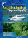 Angeltechniken. Wege zum Fangerfolg.