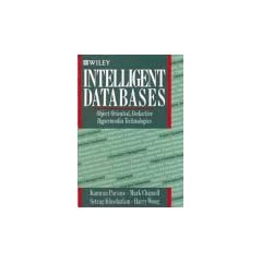 Intelligent Databases: Object-Oriented, Deductive Hypermedia Technologies