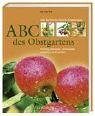 ABC des Obstgartens: Richtig pflanzen, schneiden, erziehen und ernten