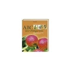 ABC des Obstgartens: Richtig pflanzen, schneiden, erziehen und ernten