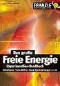 Das große Freie Energie Experimentier-Handbuch. Kalte Fusion. Tesla-Wellen. Raum-Quanten-Energie u.v.m