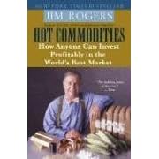 【クリックで詳細表示】Hot Commodities： How Anyone Can Invest Profitably in the World’s Best Market [ペーパーバック]