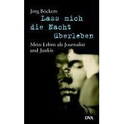 Lass mich die Nacht �berleben: Mein Leben als Journalist und Junkie