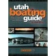 Utah Boating Guide: Maps, Descriptions and Photographs of over 100 Waters by Chad Booth