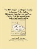 The 2007 Import and Export Market for Spoons, Forks, Ladles, Skimmers, Cake-Servers, and Non-Cutting Fish Knives and Butter Knives in Czech Republic