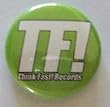 THINK FAST! RECORDS - TF! - Green Button / Pin