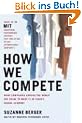 How We Compete: What Companies Around the World Are Doing to Make it in Today's Global Economy