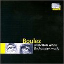 Boulez: Orchestral Works & Chamber Music