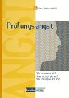 Pruefungsangst Wie entsteht sie? Was richtet sie an?...: Wie entsteht sie? Was richtet sie an? Wie begegne ich ihr?