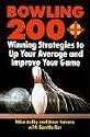 Bowling 200+: Winning Strategies to Up Your Average and Improve Your Game