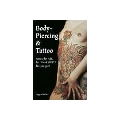 Body-Piercing & Tattoo: Kunst oder Kult, der IN und UNTER die Haut geht