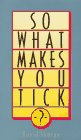 So What Makes You Tick?
