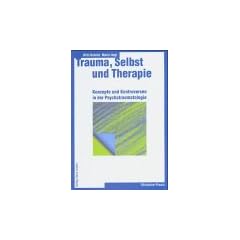Trauma, Selbst und Therapie: Konzepte und Kontroversen in der Psychotraumatologie