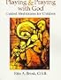 Playing and Praying with God: Guided Meditations for Children