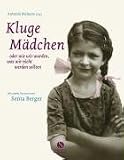 Kluge Mädchen: oder wie wir wurden, was wir nicht werden sollten. Mädchenjahre im Wandel