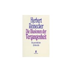 Illusionen der Vergangenheit. Ein pers�nlicher Zeitbericht.