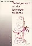 Selbstgespräch mit der Schwarzen Madonna. Arbeiten aus den Jahren 1976 - 1996.