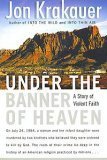 Under the Banner of Heaven: A Story of Violent Faith