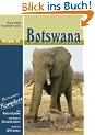 Reisen in Botswana: Botswana komplett - alle Nationalparks, interessante Allradstrecken, wertvolle GPS-Daten. Ein Reisebegleiter f�r Natur und Abenteuer