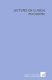 Lectures on clinical psychiatry.