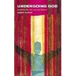 Undergoing God: Dispatches from the Scene of a Break-in book cover