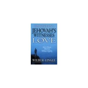 Approaching Jehovah's Witnesses in Love: How to Witness Effectively Without Arguing