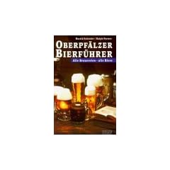 Oberpf�lzer Bierf�hrer: Alle Brauereien, alle Biere. Mit Ausflugs- und Wandertips