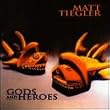 Gods and Heros ~ Matt Tiegler