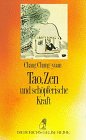 Diederichs Gelbe Reihe, Bd.30, Tao, Zen und sch&ouml;pferische Kraft - Chang Chung-yuan