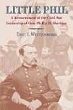 Little Phil: A Reassessment of the Civil War Leadership of Gen. Philip H. Sheridan