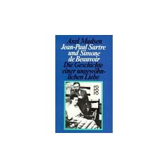 Jean- Paul Sartre und Simone de Beauvoir. Die Geschichte einer ungew�hnlichen Liebe.