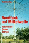 Rundfunk auf Mittelwelle - Deutschland - Europa - &Uuml;bersee - Gerd Klawitter, Peter Manteuffel, Michael Marten