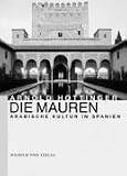 Die Mauren: Arabische Kultur in Spanien - Arnold Hottinger