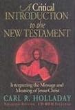 A Critical Introduction To The New Testament: Interpreting The Message And Meaning Of Jesus Christ