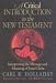 A Critical Introduction to the New Testament: Interpreting the Message and Meaning of Jesus Christ