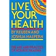 Live Your Health: The Art and Practice of Holistic Healing by Reuben Halpern
